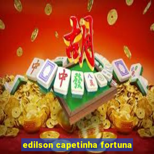 edilson capetinha fortuna